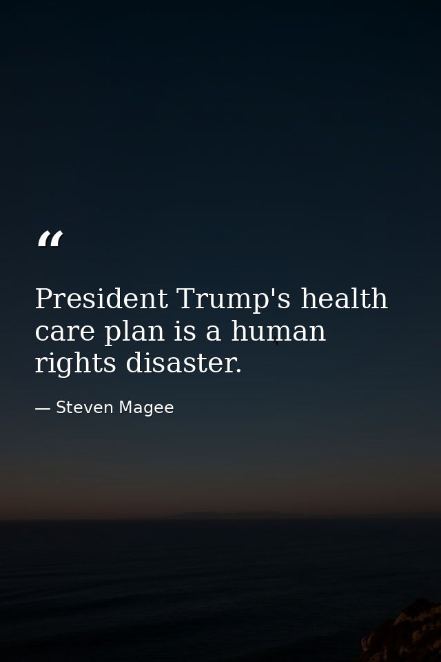 President Trump's health care plan is a human rights disaster. — Steven Magee