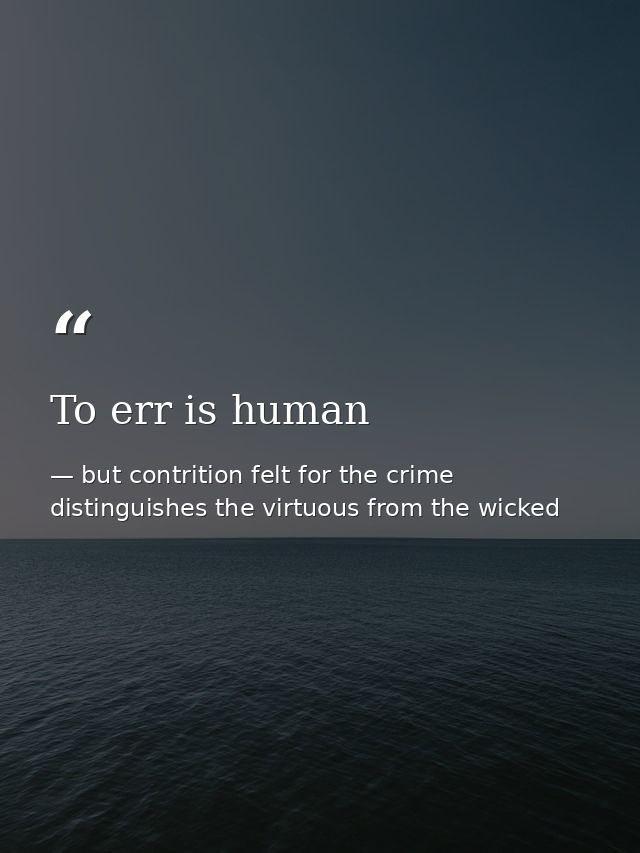 To err is human — but contrition felt for the crime distinguishes the virtuous from the wicked