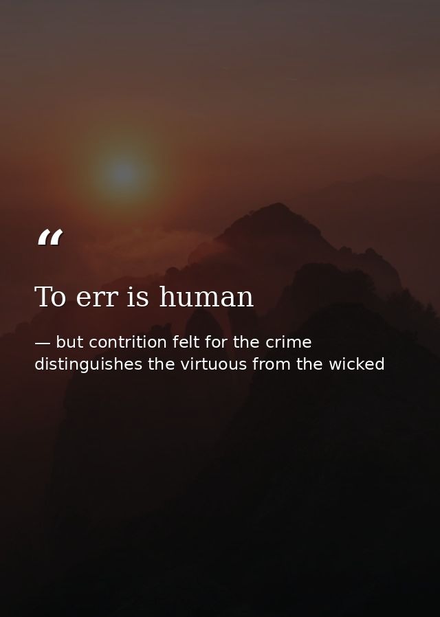 To err is human — but contrition felt for the crime distinguishes the virtuous from the wicked