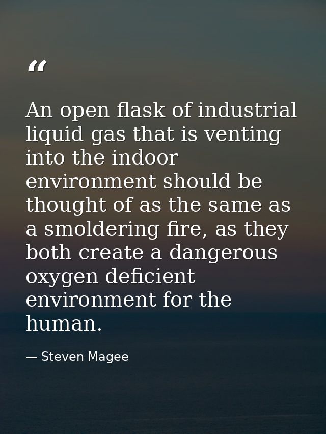 An open flask of industrial liquid gas that is venting into the indoor environment should be thought of as the same as a — Steven Magee