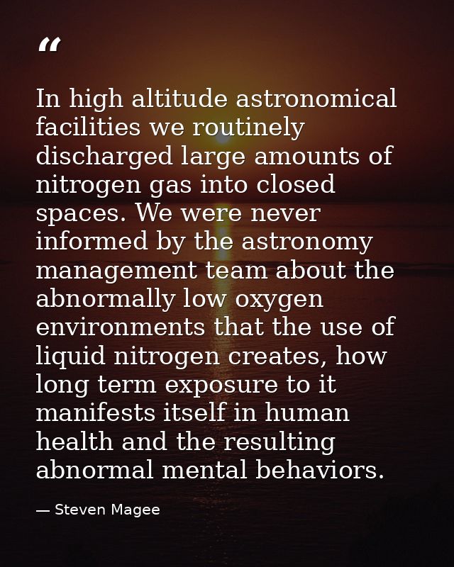 In high altitude astronomical facilities we routinely discharged large amounts of nitrogen gas into closed spaces. We we — Steven Magee