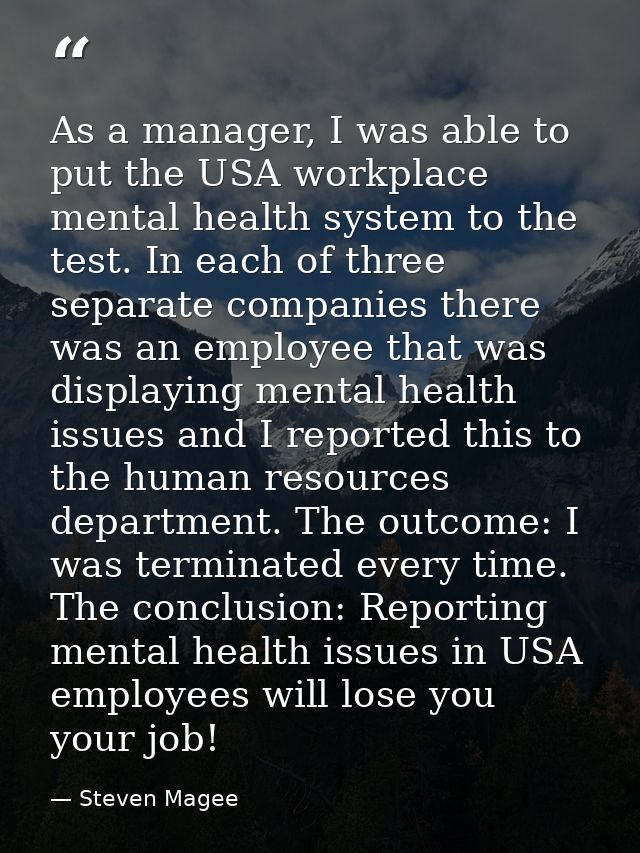 As a manager, I was able to put the USA workplace mental health system to the test. In each of three separate companies  — Steven Magee