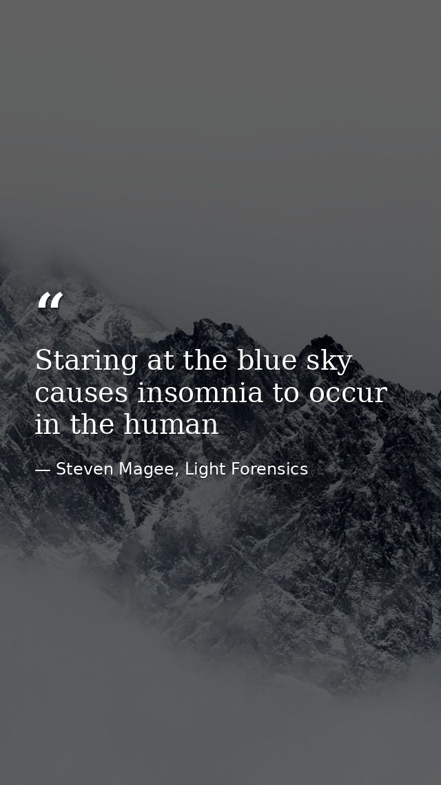 Staring at the blue sky causes insomnia to occur in the human — Steven Magee, Light Forensics