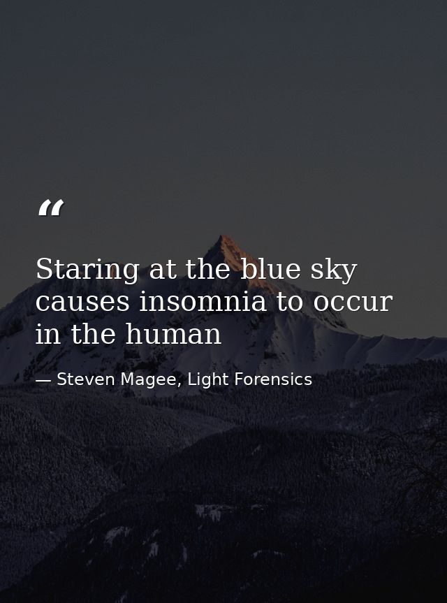 Staring at the blue sky causes insomnia to occur in the human — Steven Magee, Light Forensics