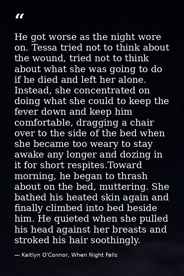 He got worse as the night wore on. Tessa tried not to think about the wound, tried not to think about what she was going — Kaitlyn O'Connor, When Night Falls