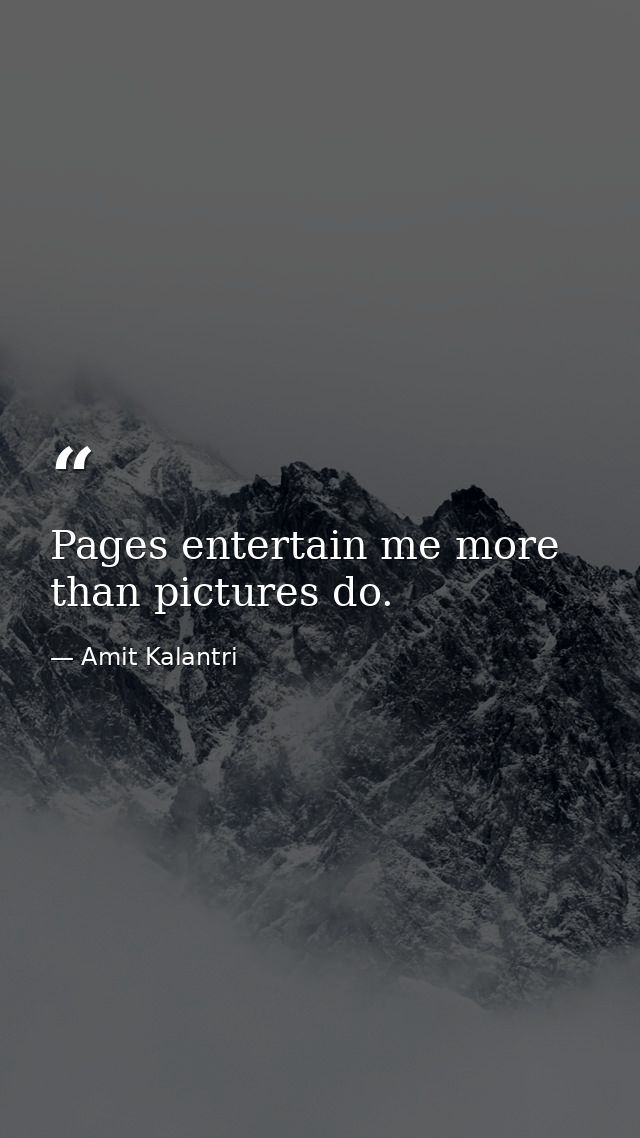 Pages entertain me more than pictures do. — Amit Kalantri
