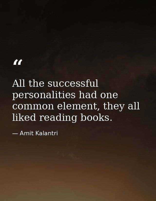 All the successful personalities had one common element, they all liked reading books. — Amit Kalantri