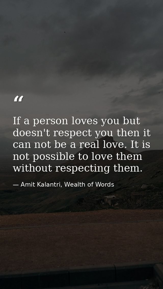 If a person loves you but doesn't respect you then it can not be a real love. It is not possible to love them without re — Amit Kalantri, Wealth of Words