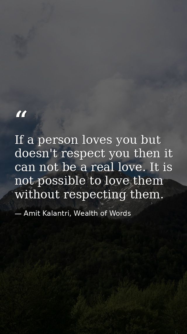 If a person loves you but doesn't respect you then it can not be a real love. It is not possible to love them without re — Amit Kalantri, Wealth of Words