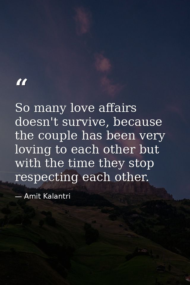 So many love affairs doesn't survive, because the couple has been very loving to each other but with the time they stop  — Amit Kalantri