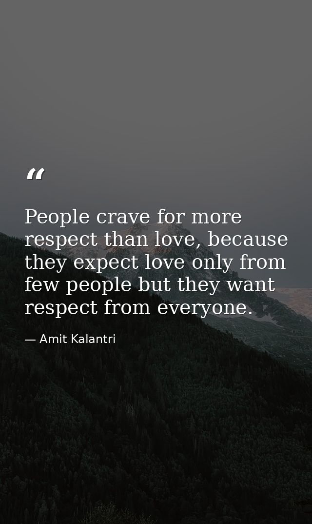 People crave for more respect than love, because they expect love only from few people but they want respect from everyo — Amit Kalantri