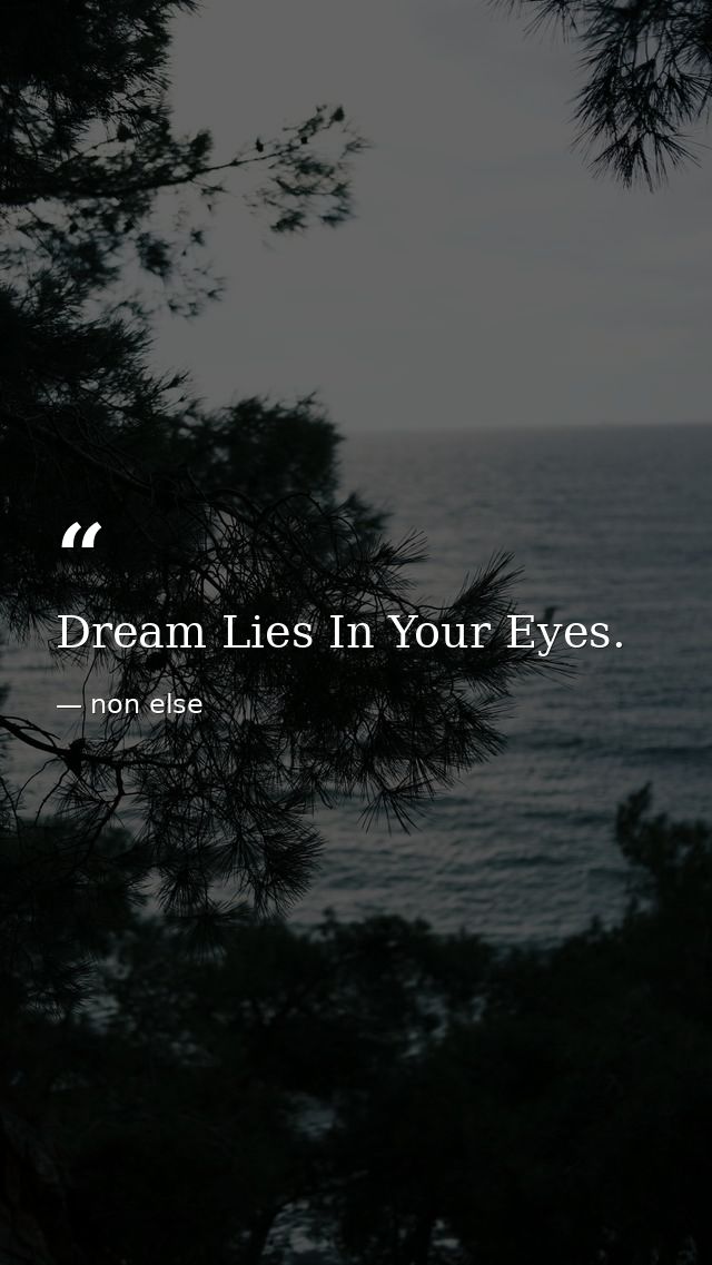 Dream Lies In Your Eyes. — non else