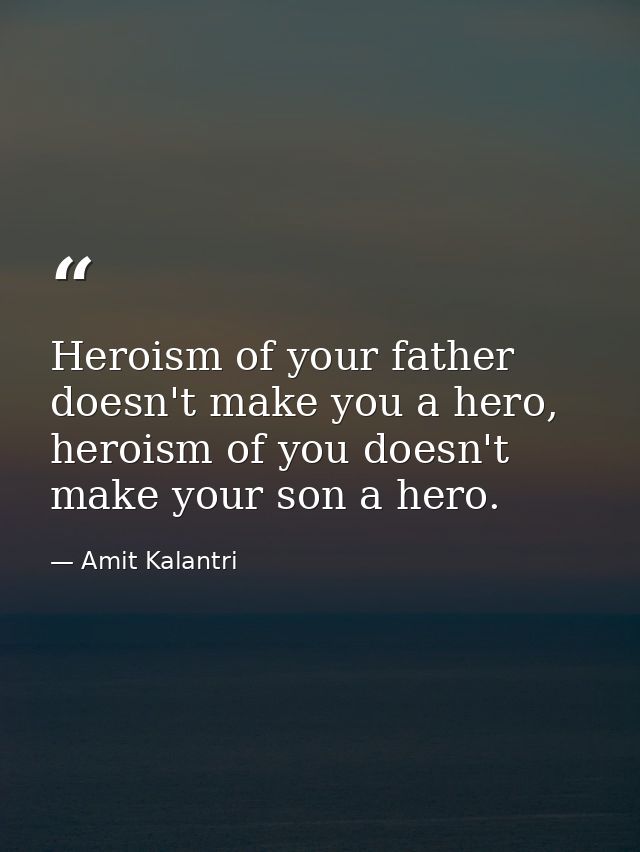 Heroism of your father doesn't make you a hero, heroism of you doesn't make your son a hero. — Amit Kalantri