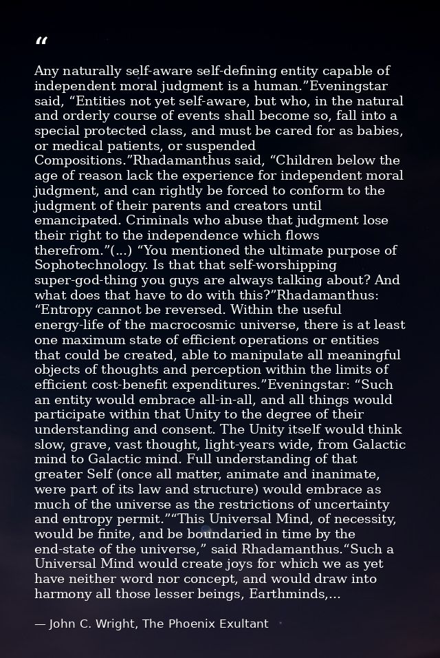 Any naturally self-aware self-defining entity capable of independent moral judgment is a human.”Eveningstar said, “Entit — John C. Wright, The Phoenix Exultant