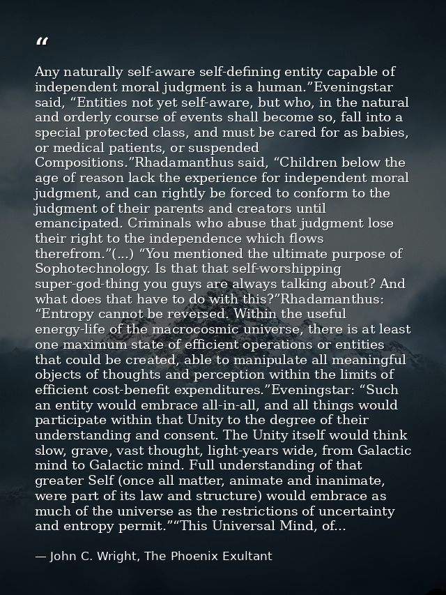 Any naturally self-aware self-defining entity capable of independent moral judgment is a human.”Eveningstar said, “Entit — John C. Wright, The Phoenix Exultant
