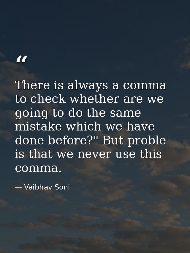 There is always a comma to check whether are we going to do the same mistake which we have done before?" But proble is t — Vaibhav Soni