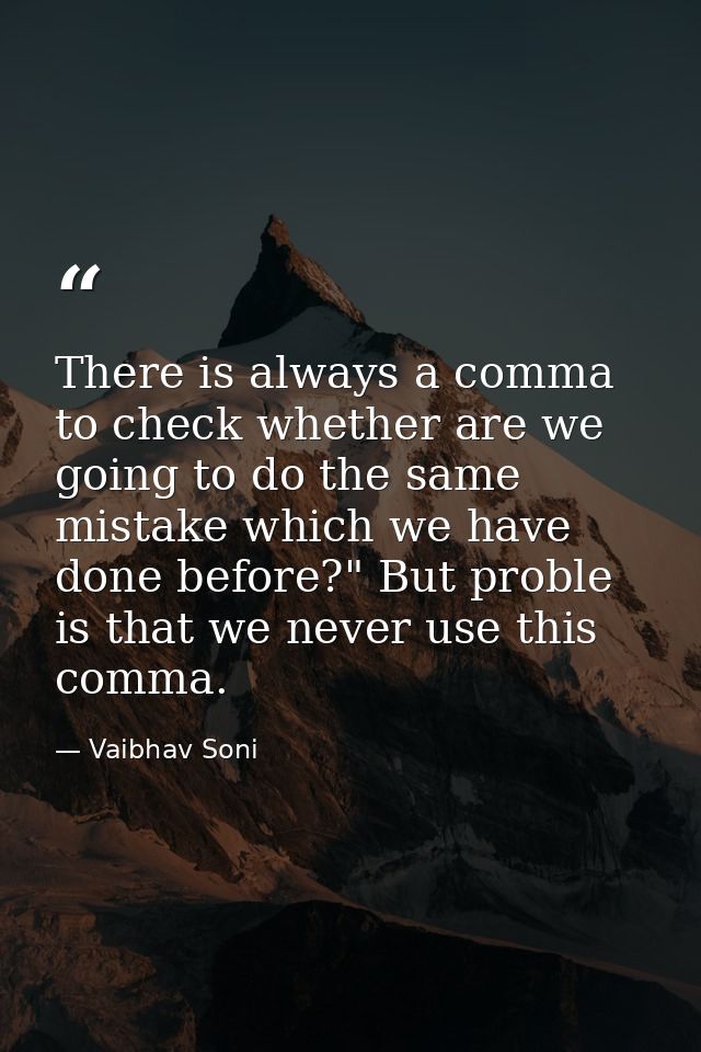 There is always a comma to check whether are we going to do the same mistake which we have done before?" But proble is t — Vaibhav Soni