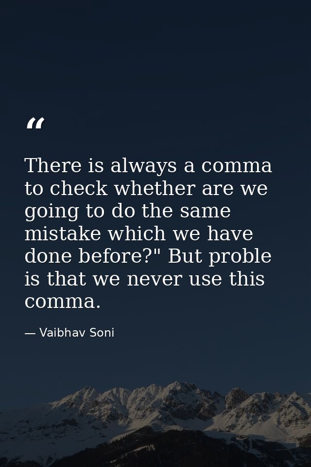 There is always a comma to check whether are we going to do the same mistake which we have done before?" But proble is t — Vaibhav Soni