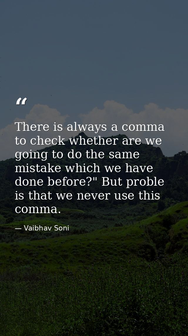 There is always a comma to check whether are we going to do the same mistake which we have done before?" But proble is t — Vaibhav Soni