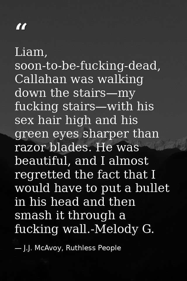 Liam, soon-to-be-fucking-dead, Callahan was walking down the stairs—my fucking stairs—with his sex hair high and his gre — J.J. McAvoy, Ruthless People
