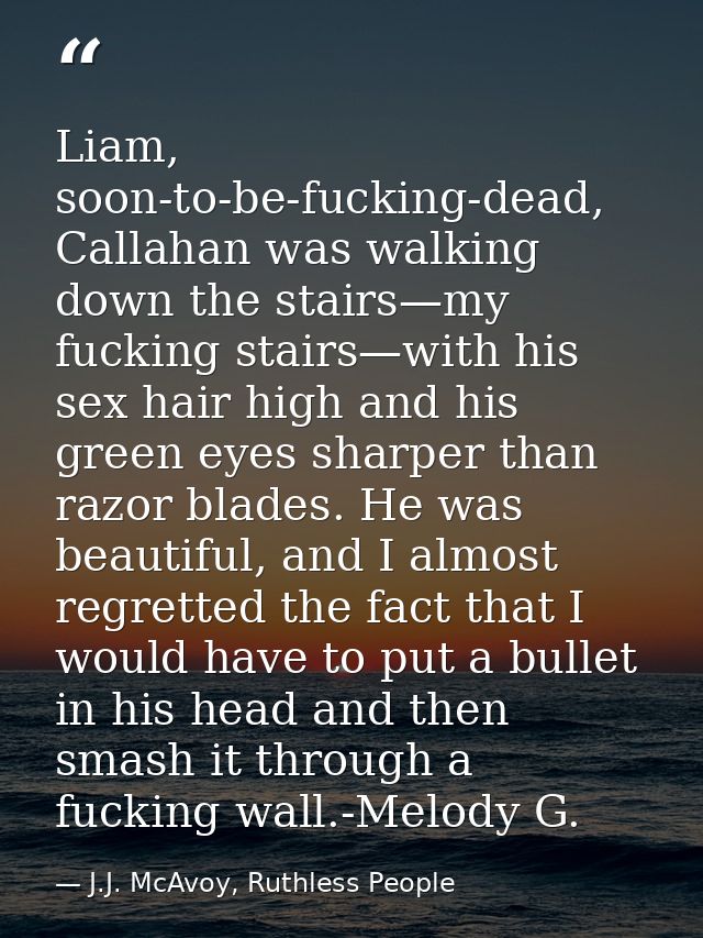 Liam, soon-to-be-fucking-dead, Callahan was walking down the stairs—my fucking stairs—with his sex hair high and his gre — J.J. McAvoy, Ruthless People