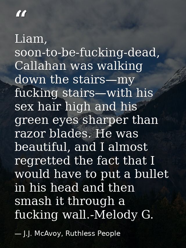 Liam, soon-to-be-fucking-dead, Callahan was walking down the stairs—my fucking stairs—with his sex hair high and his gre — J.J. McAvoy, Ruthless People
