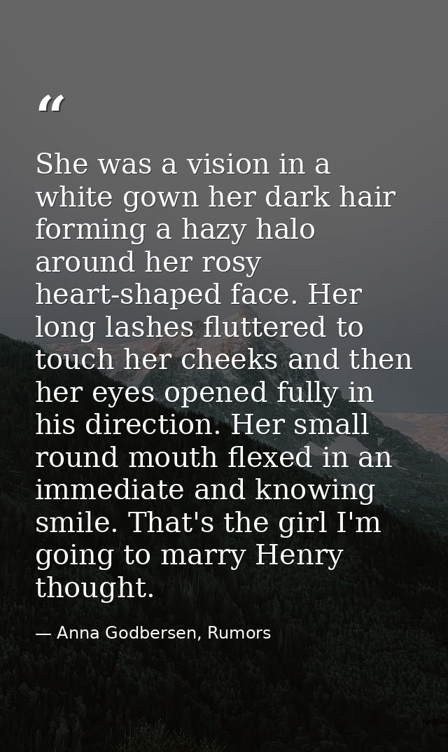 She was a vision in a white gown her dark hair forming a hazy halo around her rosy heart-shaped face. Her long lashes fl — Anna Godbersen, Rumors