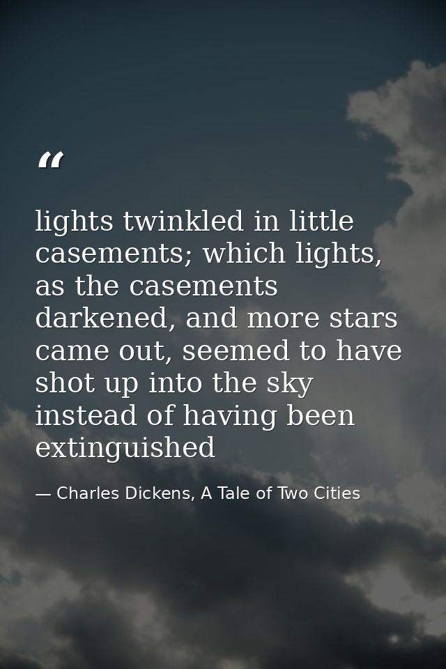 lights twinkled in little casements; which lights, as the casements darkened, and more stars came out, seemed to have sh — Charles Dickens, A Tale of Two Cities