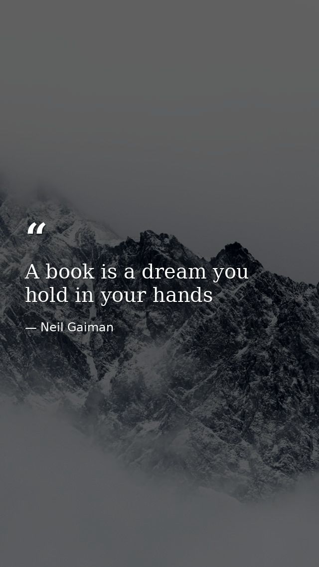 A book is a dream you hold in your hands — Neil Gaiman