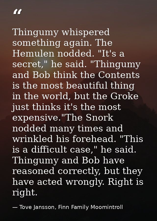 Thingumy whispered something again. The Hemulen nodded. "It's a secret," he said. "Thingumy and Bob think the Contents i — Tove Jansson, Finn Family Moomintroll