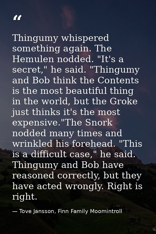 Thingumy whispered something again. The Hemulen nodded. "It's a secret," he said. "Thingumy and Bob think the Contents i — Tove Jansson, Finn Family Moomintroll