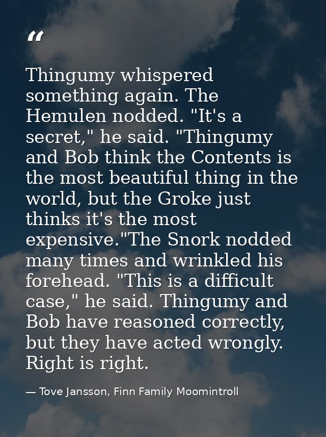 Thingumy whispered something again. The Hemulen nodded. "It's a secret," he said. "Thingumy and Bob think the Contents i — Tove Jansson, Finn Family Moomintroll