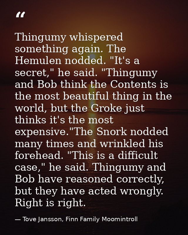 Thingumy whispered something again. The Hemulen nodded. "It's a secret," he said. "Thingumy and Bob think the Contents i — Tove Jansson, Finn Family Moomintroll