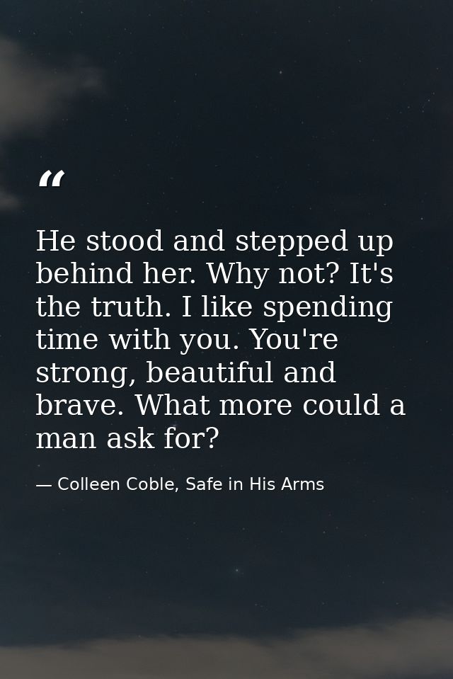 He stood and stepped up behind her. Why not? It's the truth. I like spending time with you. You're strong, beautiful and — Colleen Coble, Safe in His Arms