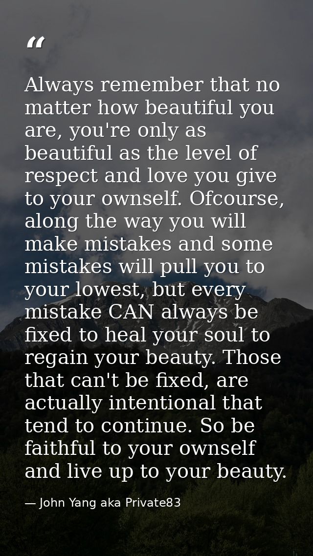 Always remember that no matter how beautiful you are, you're only as beautiful as the level of respect and love you give — John Yang aka Private83