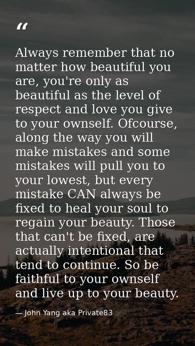 Always remember that no matter how beautiful you are, you're only as beautiful as the level of respect and love you give — John Yang aka Private83
