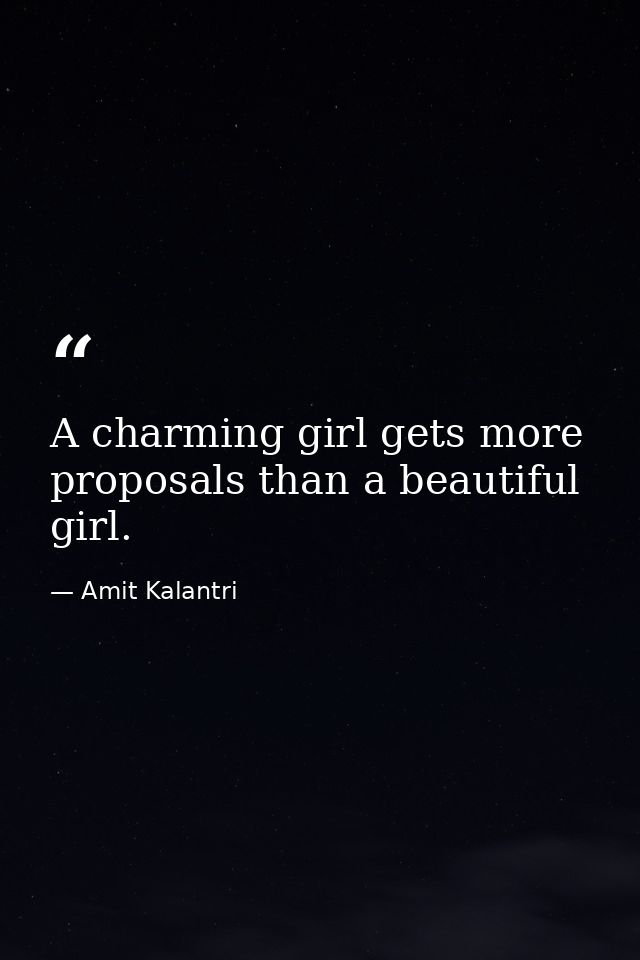 A charming girl gets more proposals than a beautiful girl. — Amit Kalantri