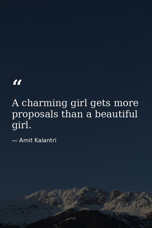 A charming girl gets more proposals than a beautiful girl. — Amit Kalantri