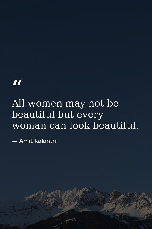 All women may not be beautiful but every woman can look beautiful. — Amit Kalantri