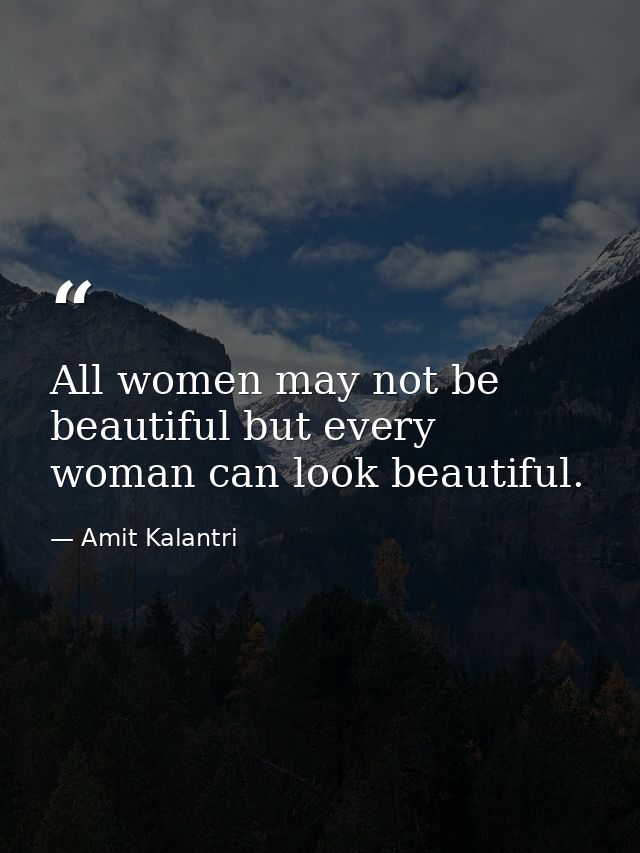 All women may not be beautiful but every woman can look beautiful. — Amit Kalantri
