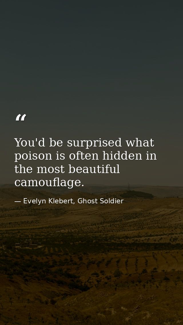 You'd be surprised what poison is often hidden in the most beautiful camouflage. — Evelyn Klebert, Ghost Soldier