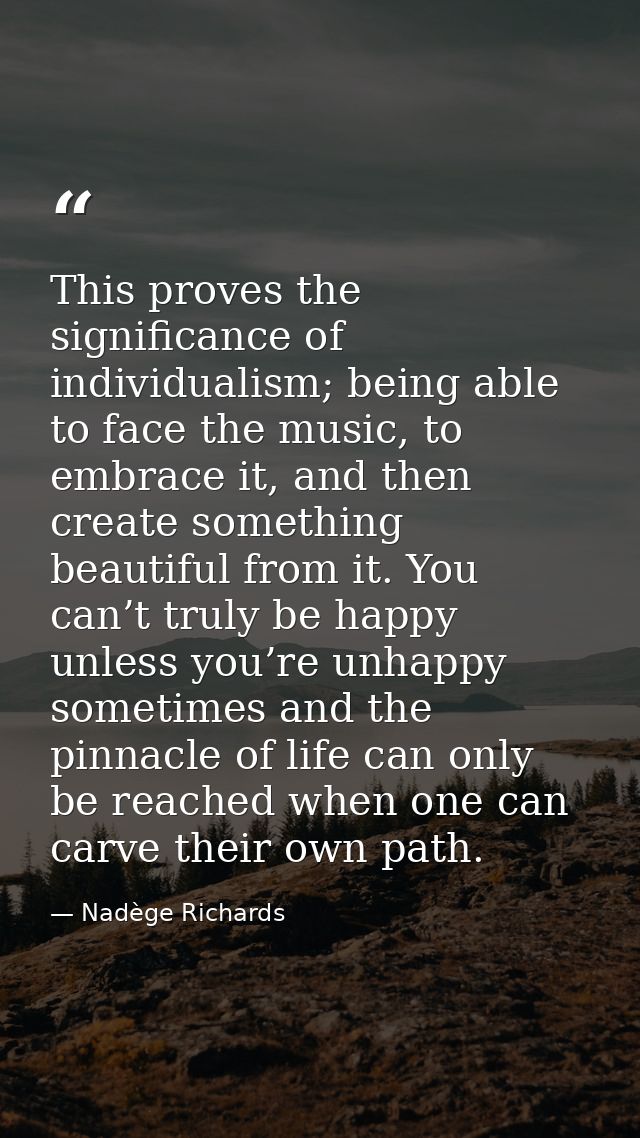 This proves the significance of individualism; being able to face the music, to embrace it, and then create something be — Nadège Richards