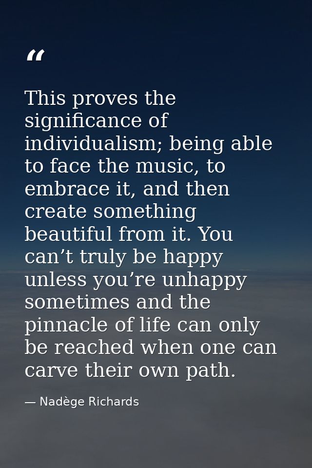 This proves the significance of individualism; being able to face the music, to embrace it, and then create something be — Nadège Richards