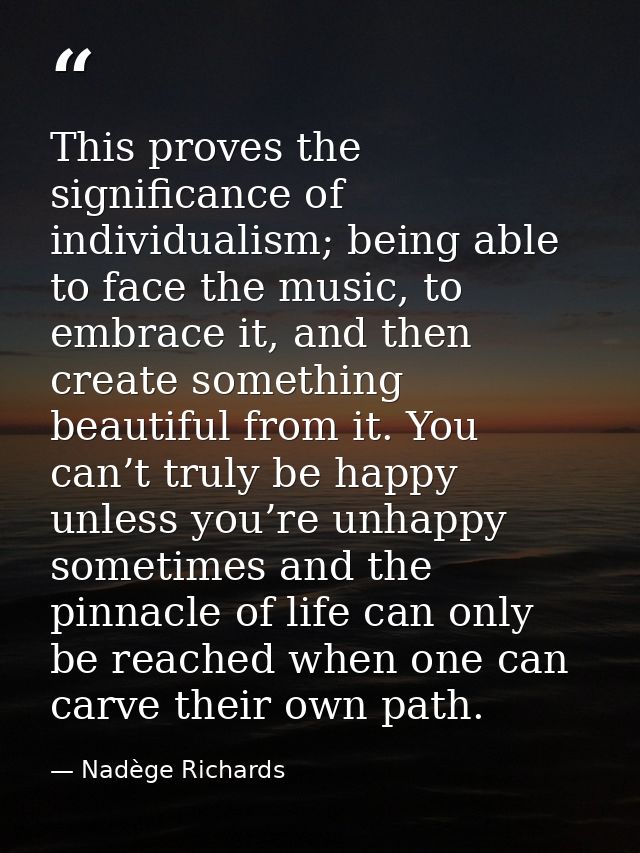This proves the significance of individualism; being able to face the music, to embrace it, and then create something be — Nadège Richards
