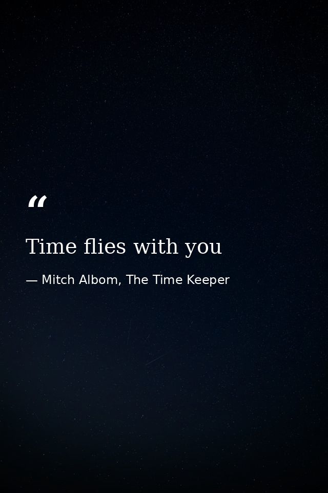 Time flies with you — Mitch Albom, The Time Keeper