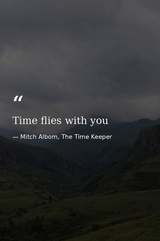 Time flies with you — Mitch Albom, The Time Keeper