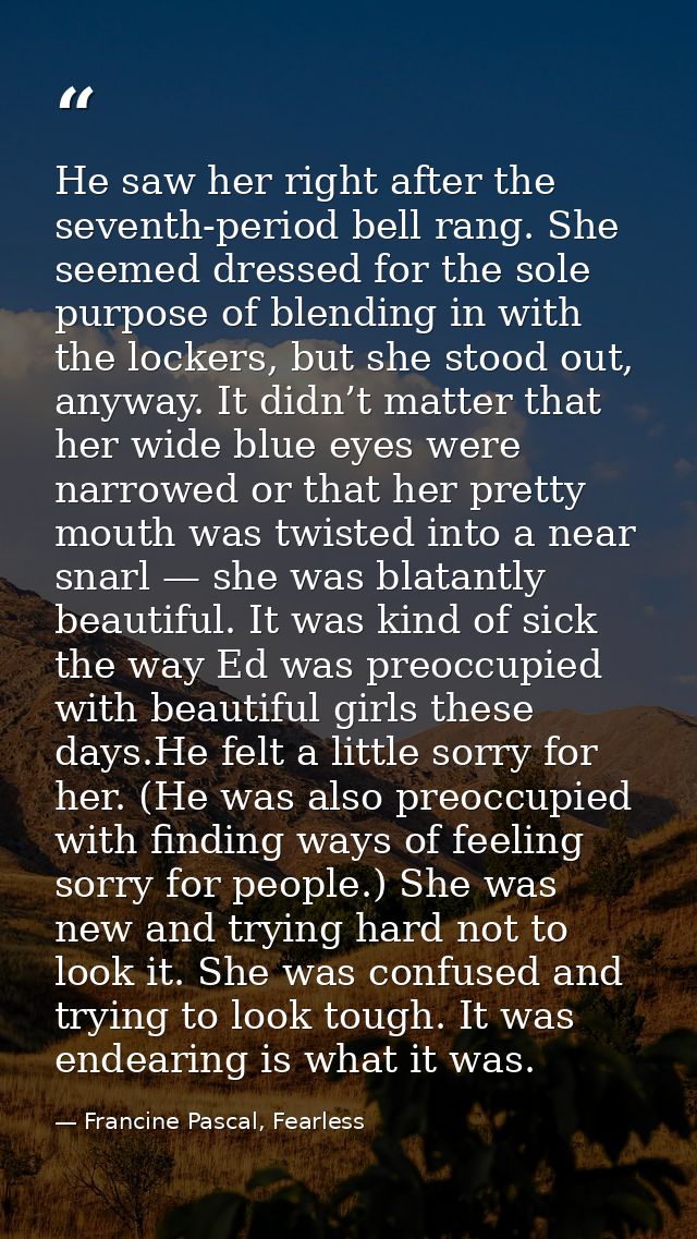 He saw her right after the seventh-period bell rang. She seemed dressed for the sole purpose of blending in with the loc — Francine Pascal, Fearless