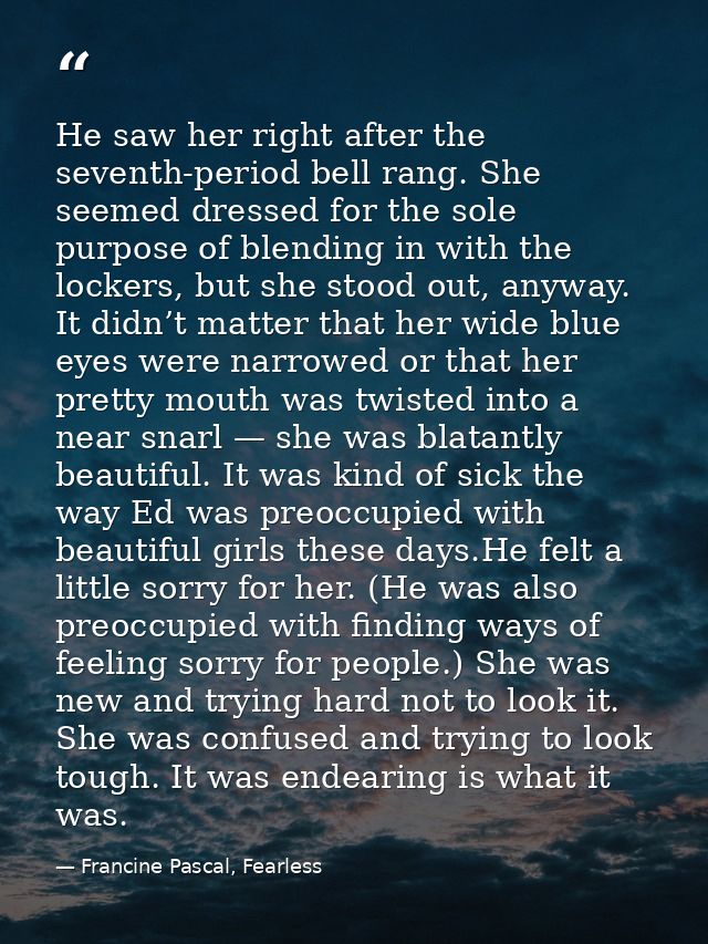 He saw her right after the seventh-period bell rang. She seemed dressed for the sole purpose of blending in with the loc — Francine Pascal, Fearless