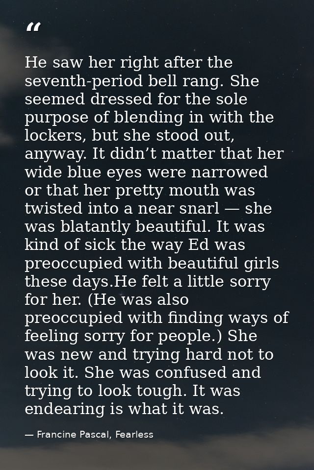 He saw her right after the seventh-period bell rang. She seemed dressed for the sole purpose of blending in with the loc — Francine Pascal, Fearless