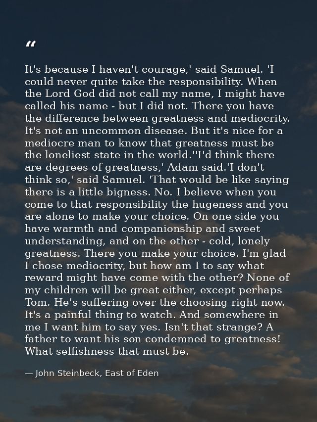 It's because I haven't courage,' said Samuel. 'I could never quite take the responsibility. When the Lord God did not ca — John Steinbeck, East of Eden